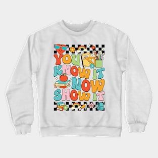 You Know It Now Show It Testing Day Crewneck Sweatshirt